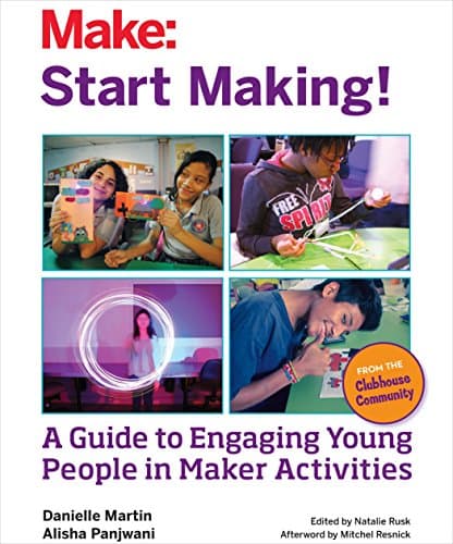 Start Making!: A Guide to Enga...ung People in Maker Activities
