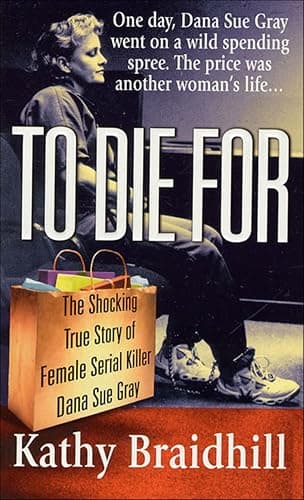 To Die For: The Shocking True ...le Serial Killer Dana Sue Gray