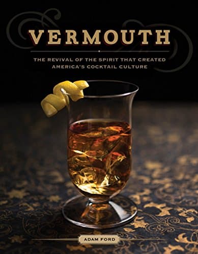 Vermouth: A Sprited Revival, with 40 Modern Cocktails