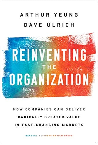 Reinventing the Organization: ...Value in Fast-Changing Markets