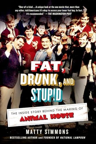 Fat, Drunk, and Stupid: The In...ind the Making of Animal House