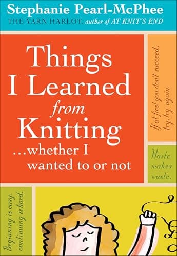 Things I Learned From Knitting... ...whether I wanted to or not