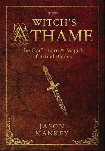 Witch's Athame: The Craft, Lore & Magick of Ritual Blades