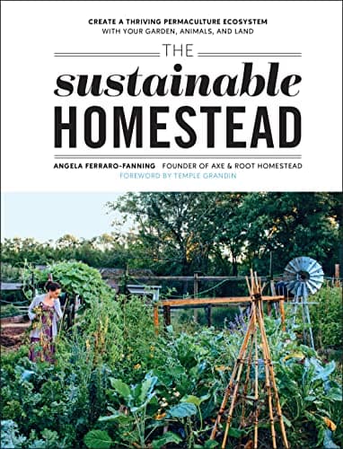 The Sustainable Homestead: Cre...Your Garden, Animals, and Land