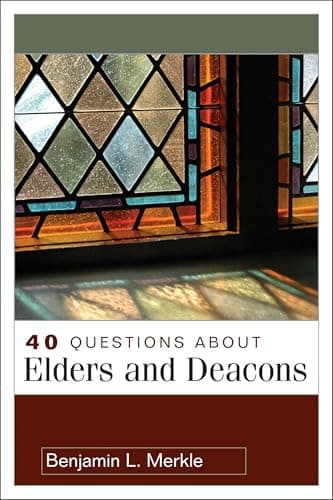 40 Questions About Elders and Deacons (40 Questions Series)