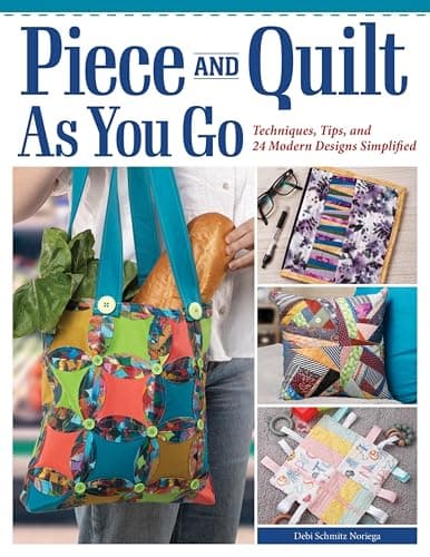 Piece and Quilt as You Go: Tec...d 24 Modern Designs Simplified
