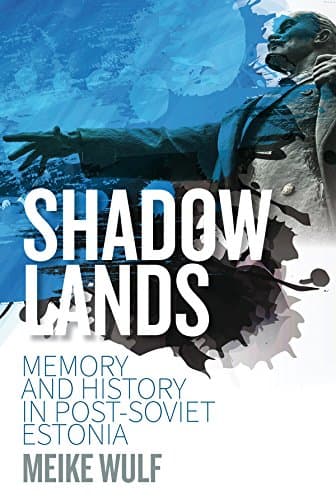 Shadowlands: Memory and History in Post-Soviet Estonia