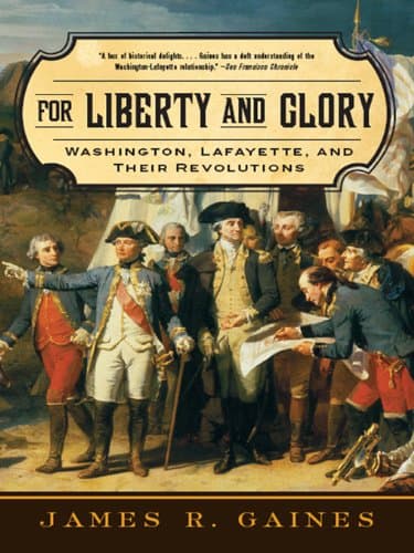 For Liberty and Glory: Washing...fayette, and Their Revolutions