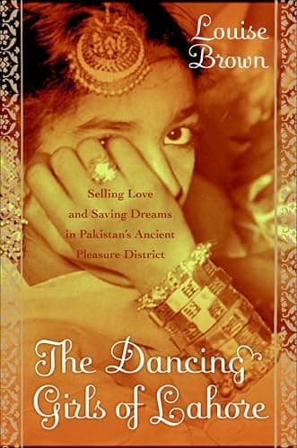 The Dancing Girls of Lahore: S...n Pakistan's Pleasure District