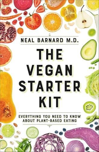 Vegan Starter Kit: Everything ... Know About Plant-Based Eating