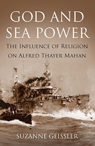 God and Sea Power: The Influen...eligion on Alfred Thayer Mahan