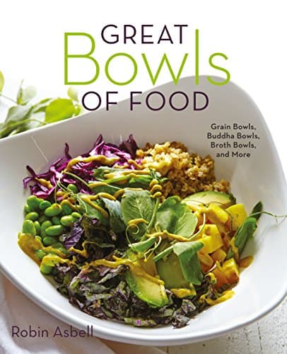 Great Bowls of Food: Grain Bow...a Bowls, Broth Bowls, and More