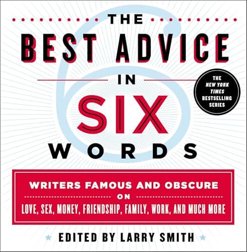 The Best Advice in Six Words: ...nd Much More (Six-word Memoir)