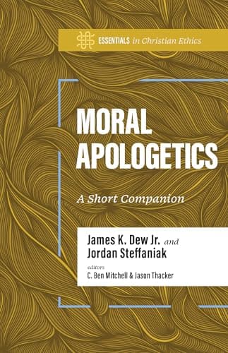 Moral Apologetics: A Short Com...ssentials in Christian Ethics)