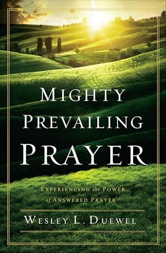 Mighty Prevailing Prayer: Expe...g the Power of Answered Prayer