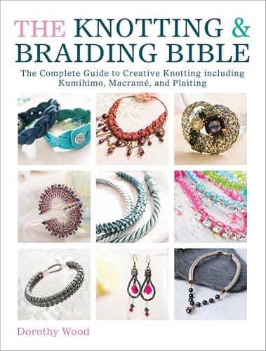The Knotting & Braiding Bible:...umihimo, Macramé, and Plaiting