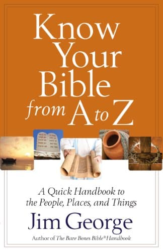 Know Your Bible from A to Z: A...the People, Places, and Things