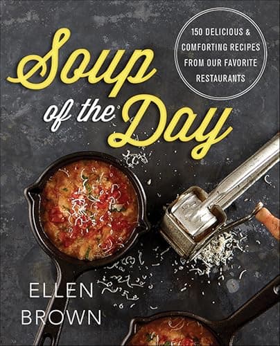 Soup of the Day: 150 Delicious... from Our Favorite Restaurants