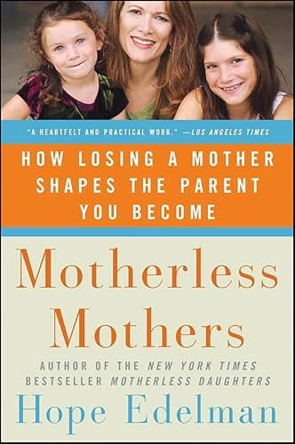 Motherless Mothers: How Losing...r Shapes the Parent You Become