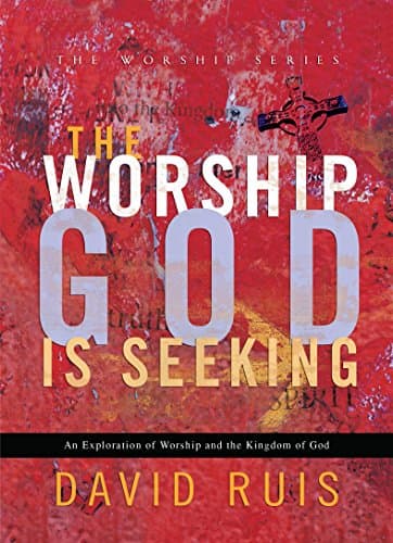The Worship God Is Seeking (The Worship Series)