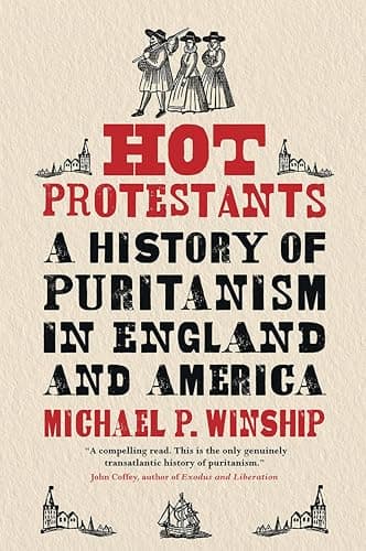 Hot Protestants: A History of ...itanism in England and America