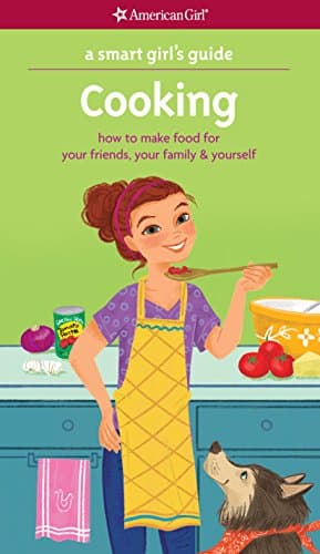 A Smart Girl's Guide: Cooking:...ily & Yourself (American Girl)