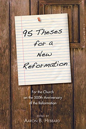 95 Theses for a New Reformatio...Anniversary of the Reformation