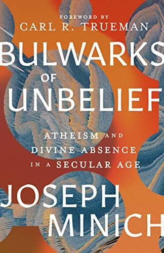 Bulwarks of Unbelief: Atheism ...ivine Absence in a Secular Age