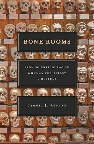 Bone Rooms: From Scientific Ra...to Human Prehistory in Museums
