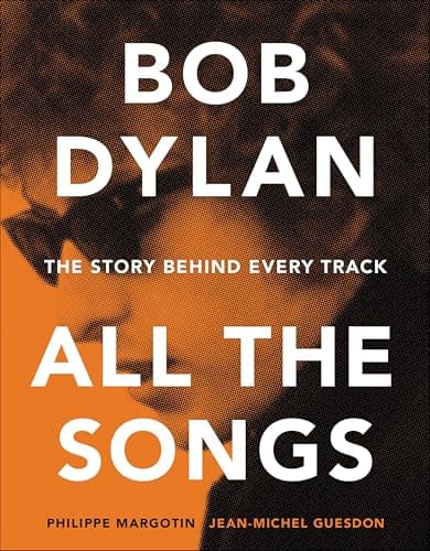 Bob Dylan—All the Songs: The Story Behind Every Track