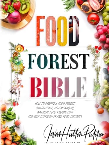 Food Forest Bible: How to Crea...y and Food Safety Book Series)