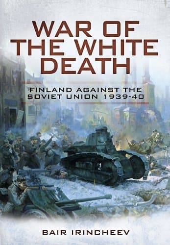 War of the White Death: Finlan...inst the Soviet Union, 1939–40
