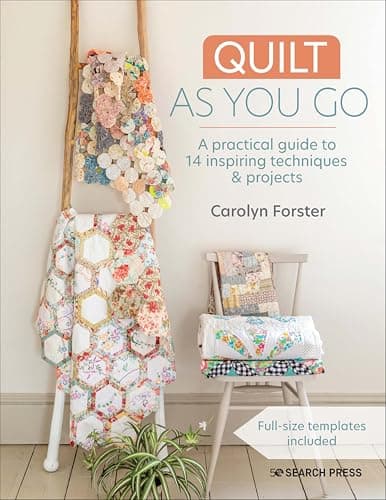 Quilt As You Go: A Practical G...nspiring Techniques & Projects