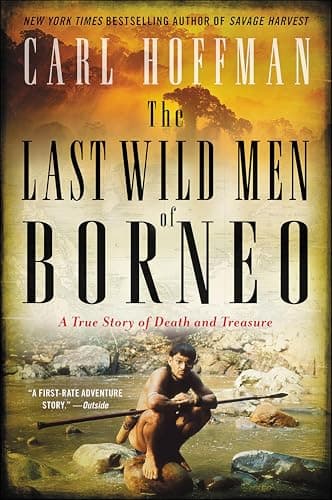 The Last Wild Men of Borneo: A...ue Story of Death and Treasure