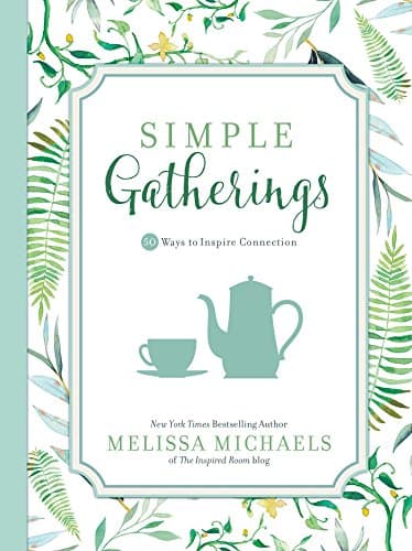 Simple Gatherings: 50 Ways to ...re Connection (Inspired Ideas)