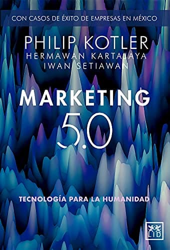 Marketing 5.0 Versión México: ...la humanidad (Spanish Edition)