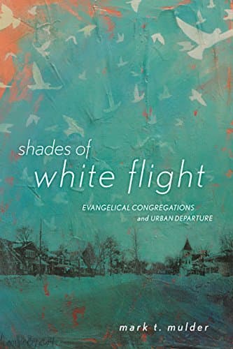 Shades of White Flight: Evange...gregations and Urban Departure