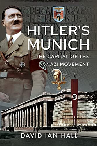 Hitler's Munich: The Capital of the Nazi Movement
