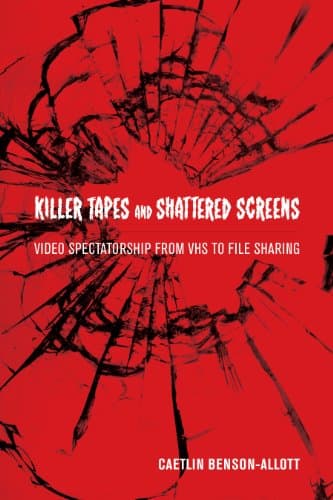 Killer Tapes and Shattered Scr...rship From VHS to File Sharing