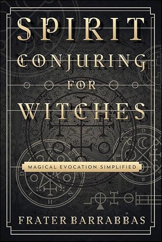 Spirit Conjuring for Witches: Magical Evocation Simplified