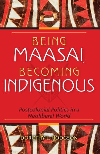 Being Maasai, Becoming Indigen...Politics in a Neoliberal World