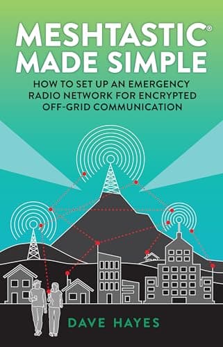 Meshtastic Made Simple: How to...crypted Off-Grid Communication