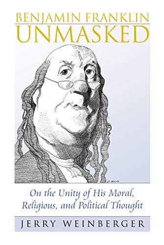 Benjamin Franklin Unmasked: On...t (American Political Thought)