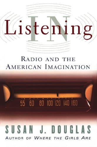 Listening In: Radio and the American Imagination