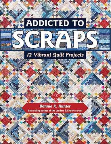 Addicted to Scraps: 12 Vibrant Quilt Projects
