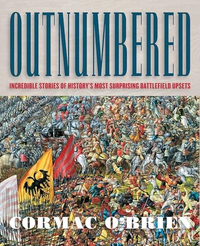 Outnumbered: Incredible Storie... Surprising Battlefield Upsets