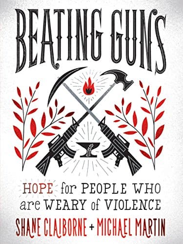 Beating Guns: Hope for People Who Are Weary of Violence