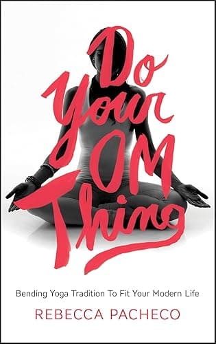 Do Your Om Thing: Bending Yoga...dition to Fit Your Modern Life