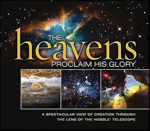 The Heavens Proclaim His Glory...e Lens of the Hubble Telescope