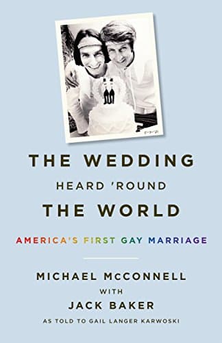 The Wedding Heard 'Round the W...: America's First Gay Marriage